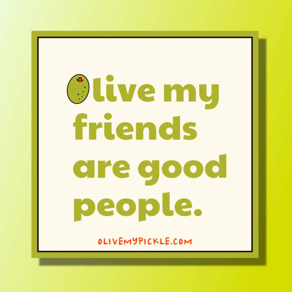 Olive my friends are good people Sticker