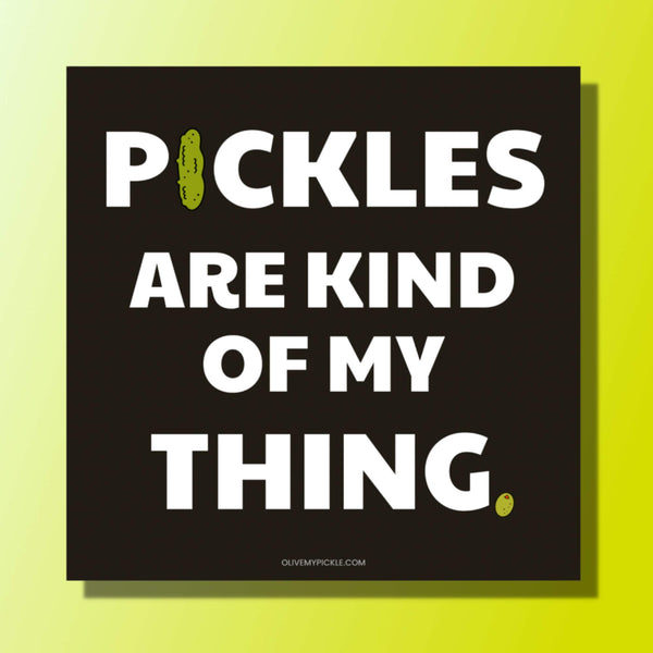 Pickles are Kind of My Thing Fridge Magnet