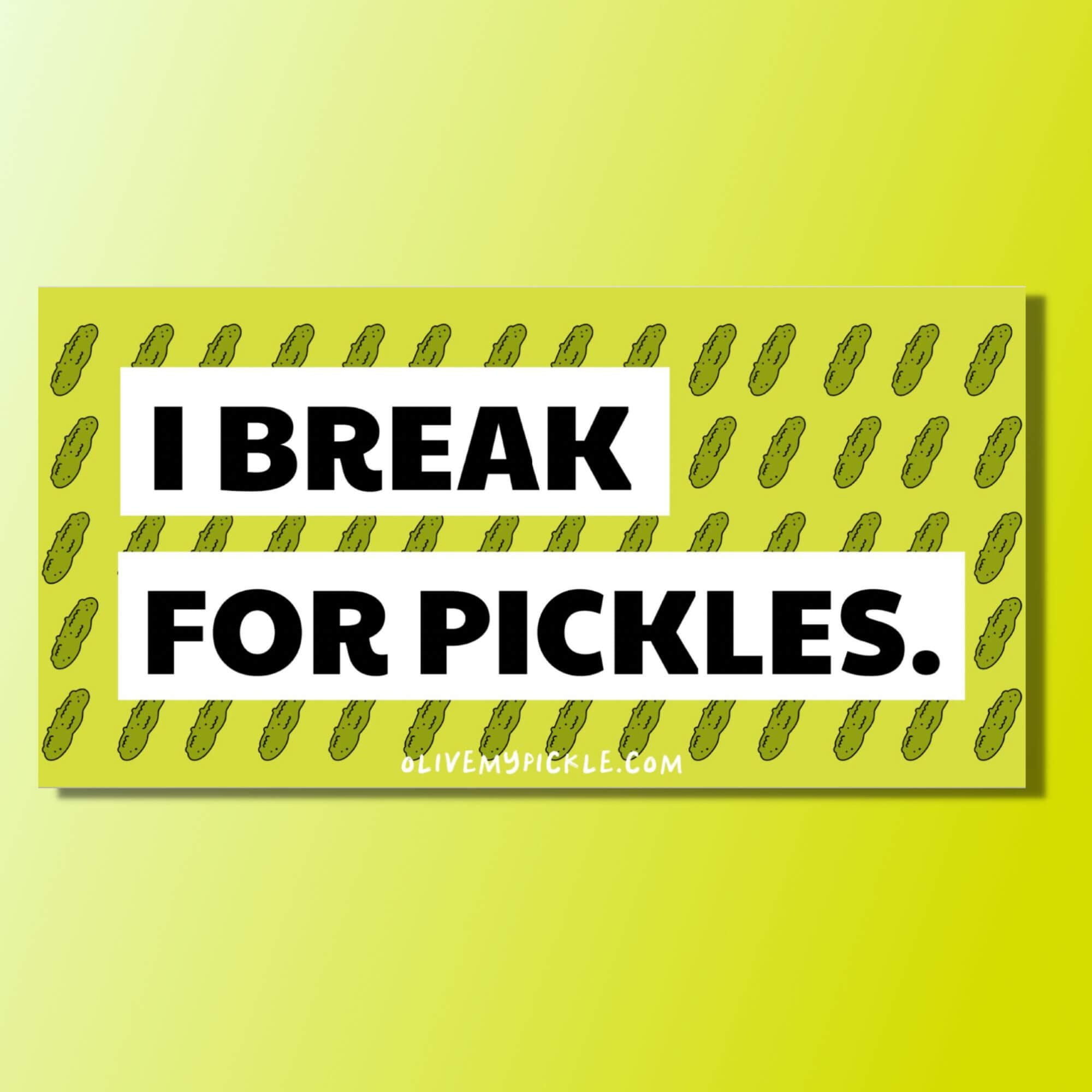 I break for pickles Bumper Sticker