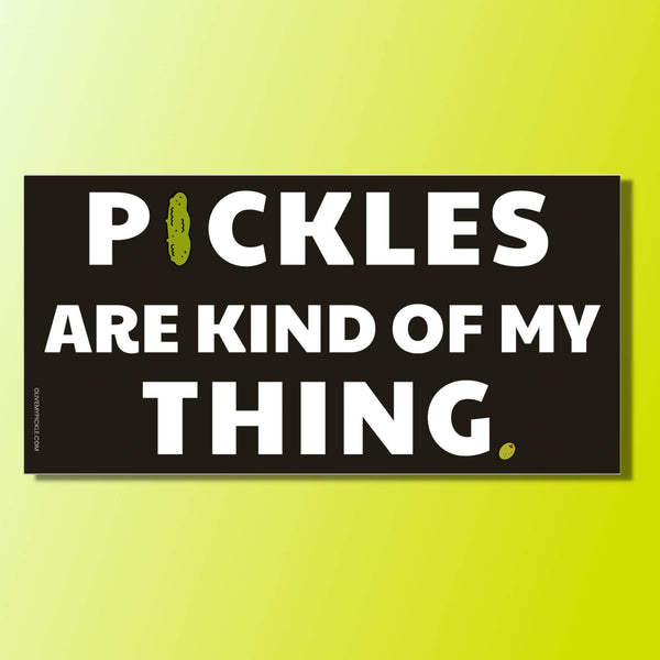 Pickles are Kind of My Thing Bumper Sticker
