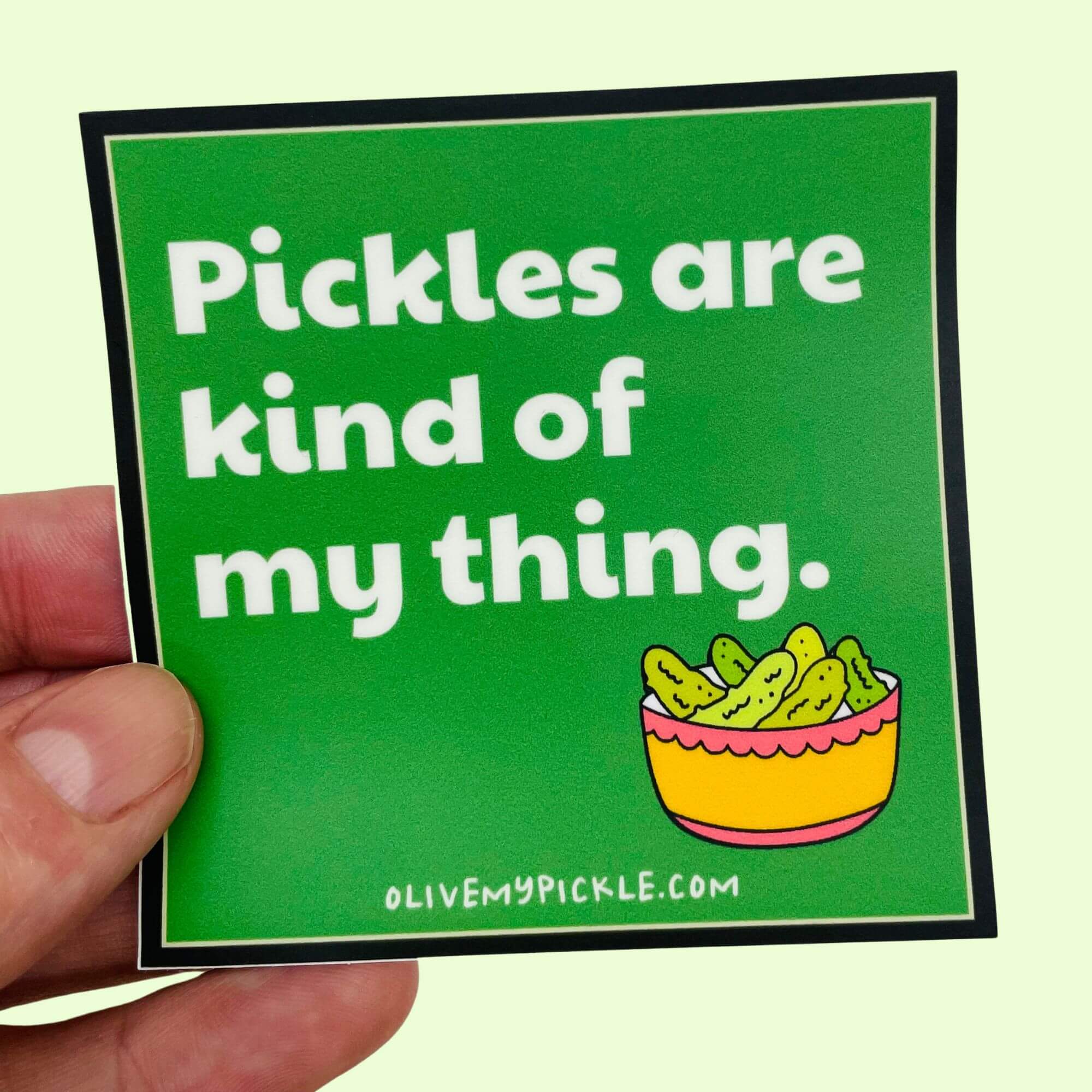 Pickles are kind of my thing Sticker