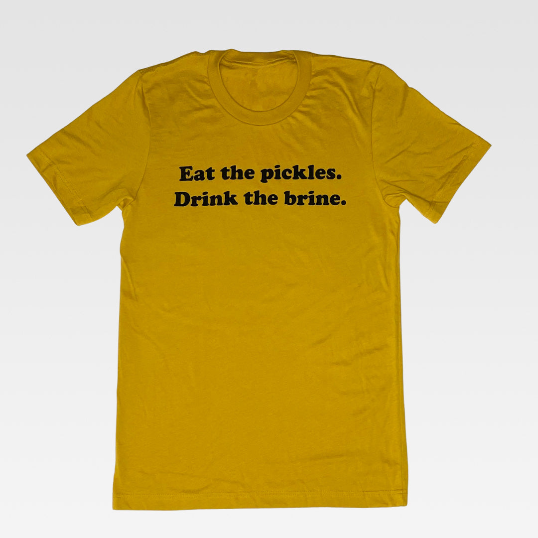 Eat the Pickles Drink the Brine Tee